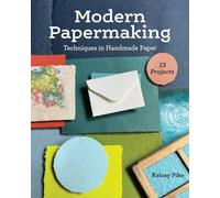 Modern Papermaking: Techniques in Handmade Paper, 13 Projects: Just one shape, endless possibilities, play with colour & design
