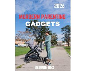 Modern Parenting Gadgets (full color guide): Modern Parenting Gadgets: Essential Smart Tools, Safety Tech & Everyday Innovations to Make Parenting Easier, Safer, and Stress-Free