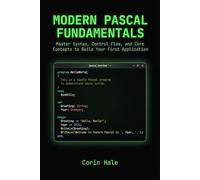 Modern Pascal Fundamentals: Master Syntax, Control Flow, and Core Concepts to Build Your First Application (Practical Systems Programming with Pascal)