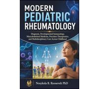 Modern Pediatric Rheumatology: Diagnosis, Developmental Immunology, Musculoskeletal Medicine, Precision Therapeutics, and Multidisciplinary Care Across Childhood