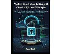 Modern Penetration Testing with Cloud, APIs, and Web Apps: Hands-On Ethical Hacking Labs to Master Cloud Security, API Exploits, and Modern Web Vulnerabilities