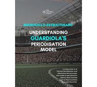 Modern Periodisation - Tactical Periodization v Microciclo-Estructurado: Understanding Guardiola's Training Model