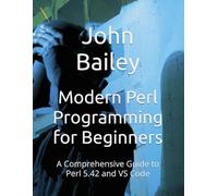 Modern Perl Programming for Beginners: A Comprehensive Guide to Perl 5.42 and VS Code (Computer Programming Languages)
