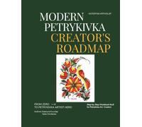 Modern Petrykivka Creator's Roadmap: A Step-by-Step Ukrainian Folk Art Painting Workbook for Beginners: Learn Three-Color Brush Techniques, Paint a ... Bird and Floral Composition. Workbook No. 8