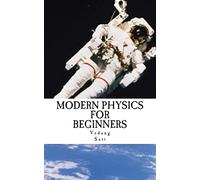 Modern Physics for Beginners: Duality, Atoms, Nuclei, Relativity and Universe