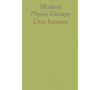 Modern Physio-Therapy: A System of Drugless Therapeutic Methods; Including Chapters on X-Ray Diagnosis and Suggestions