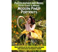 Modern PinUp Portraits: Photographer and Model Pocket Guide to Making