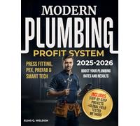 MODERN PLUMBING PROFIT SYSTEM: Master Modern Plumbing, HVAC, PEX, Press Fitting, Smart Water Tech & Prefab Systems - With Contractor Pricing Tips, Project Playbooks & Proven Profit Strategies