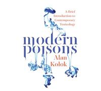 Modern Poisons: A Brief Introduction to Comtemporary Toxicology: A Brief Introduction to Contemporary Toxicology
