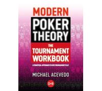 Modern Poker Theory - The Tournament Workbook : A Practical Approach to GTO Tournament Play