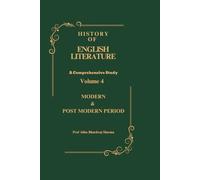 MODERN, POST MODERN & CONTEMPORARY PERIOD: History of English Literature Volume 4 (HISTORY OF ENGLISH LITERATURE A Comprehensive Study)