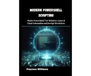 Modern PowerShell Scripting: Master PowerShell 7 for Windows, Linux & Cloud Automation and DevOps Workflows