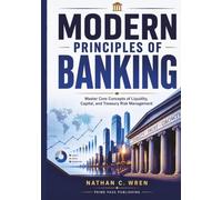 Modern Principles of Banking: Master Core Concepts of Liquidity, Capital, and Treasury Risk Management