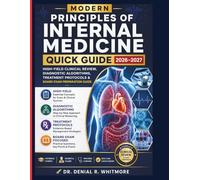 Modern Principles of Internal Medicine QUICK GUIDE 2026-2027: High-Yield Clinical Review, Diagnostic Algorithms, Treatment Protocols & Board Exam Preparation Guide