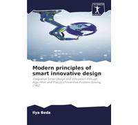 Modern principles of smart innovative design: Integrative Smart Design and Innovation through Algorithm and Theory of Inventive Problem Solving (TRIZ)