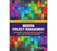 Modern Project Management : Successful Projects with Plan-based, Agile and Hybrid Approaches