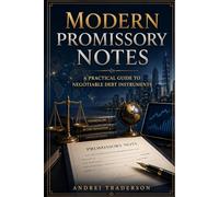 Modern Promissory Notes: A Practical Guide to Negotiable Debt Instruments