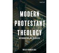 Modern Protestant Theology : Introducing the Classics