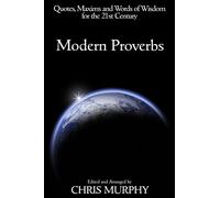 Modern Proverbs: Quotes, Maxims and Words of Wisdom for the 21st Century