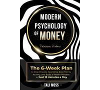 Modern Psychology of Money: The 6-Week Plan to Stop Impulse Spending, Ease Money Anxiety, and Build a Wealth Mindset in Just 15 Minutes a Day - No Spreadsheets Needed (Your No-Nonsense Guide)