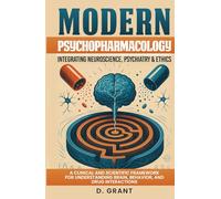 Modern Psychopharmacology: Integrating Neuroscience, Psychiatry & Ethics: , A Clinical and Scientific Framework for Understanding Brain, Behavior, and ... Interactions (The Language of Modern Science)