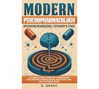 Modern Psychopharmacology: Integrating Neuroscience, Psychiatry & Ethics: , A Clinical and Scientific Framework for Understanding Brain, Behavior, and ... Interactions (The Language of Modern Science)