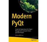 Modern PyQt: Create GUI Applications for Project Management, Computer Vision, and Data Analysis