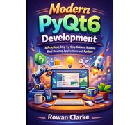 Modern PyQt6 Development: A Practical, Step-by-Step Guide to Building Real Desktop Applications with Python (The Modern PyQt6 Series)