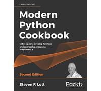 Modern Python Cookbook: 133 recipes to develop flawless and expressive programs in Python 3.8, 2nd Edition