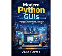 Modern Python GUIs: Advanced Frameworks and Patterns for Next-Generation Application Design