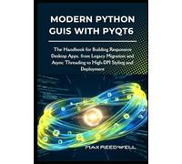 Modern Python GUIs with PyQt6: The Handbook for Building Responsive Desktop Apps, from Legacy Migration and Async Threading to High-DPI Styling and Deployment