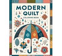Modern Quilt Coloring Book: An Adult Coloring Book Filled with Mindful & Relaxing Patterns for Awesome Stress Relief (Quilted Patterns Unleashed)