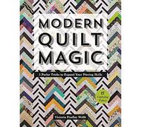 Modern Quilt Magic: 5 Parlor Tricks to Expand Your Piecing Skills