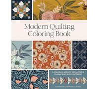 Modern Quilting Coloring Book: An Adult Coloring Book with Colorable Quilt Block Patterns and Removable Pages