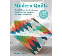 Modern Quilts: 25 projects to make : Beautiful Step-by-Step Designs for Accessories, Blankets, and Home Decorations