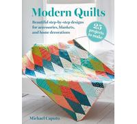 Modern Quilts: 25 projects to make : Beautiful Step-by-Step Designs for Accessories, Blankets, and Home Decorations