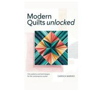Modern Quilts Unlocked: Chic Patterns and Bold Designs for the Contemporary Quilter