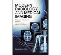 MODERN RADIOLOGY AND MEDICAL IMAGING: Diagnostic technologies imaging interpretation and clinical applications