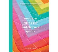 Modern Rainbow Patchwork Quilts: 14 vibrant rainbow quilt projects, plus handy techniques tips and tricks (Crafts): 14 Vibrant Rainbow Patchwork Quilt Projects, Plus Handy Techniques, Tips and Tricks