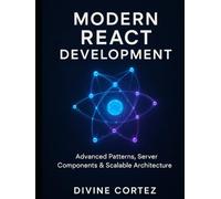 Modern React Development: Server Components, Hooks, and Scalable Architecture for the Web
