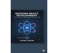 Modern React Development: Server Components, Hooks, and Scalable Architecture for the Web
