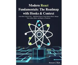 Modern React Fundamentals: The Roadmap with Hooks & Context: Learn React Step by Step - Build Real Projects Using Modern Hooks, Manage State without Redux, and Deploy to Production