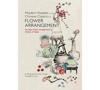 Modern Reader on the Chinese Classics of Flower Arrangement: 'On Vase Flower Arrangement' & 'History of Vases'