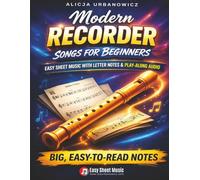 Modern Recorder Songs for Beginners: Play 33 Beloved Melodies from Day One - Easy Songbook with Letter Notes in Every Note, Large Print & Play-Along ... (Easy Recorder Pieces Series for Beginners)