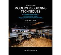 Modern Recording Techniques: A Comprehensive Guide to Contemporary Music Production and Audio Engineering (10th Edition)