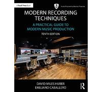 Modern Recording Techniques: A Practical Guide to Modern Music Production (Audio Engineering Society Presents)