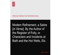 Modern Refinement, a Satire [in Verse]. By the Author of the Register of Folly, or Characters and Incidents at Bath and the Hot Wells, Etc.