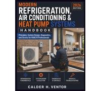 Modern Refrigeration, Air Conditioning & Heat Pump Systems Handbook: Principles, System Design, Diagnostics, and Service for HVAC/R Professionals