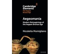 Modern Reimaginings of the Aegean Bronze Age (Elements in The Aegean Bronze Age)