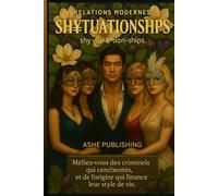 Modern Relations SH¥TUATIONSHIPS: Méfiez-vous des criminels qui cenésentés, et de l'origine qui finance leur style de vie.